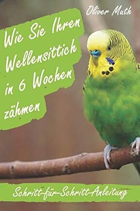 Wie Sie Ihren Wellensittich in 6 Wochen zähmen: Eine Schritt-für-Schritt Anleitung