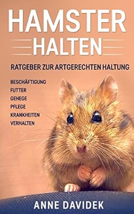 Hamster halten: Ratgeber zur artgerechten Haltung - Beschäftigung | Futter | Gehege | Pflege | Krank