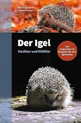 Der Igel – Nachbar und Wildtier: Das Artporträt mit Ratgeber für den Igelschutz