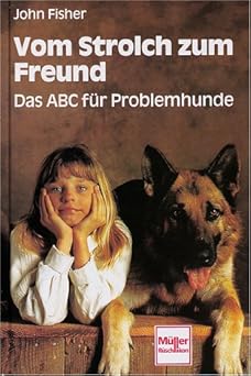 Vom Strolch zum Freund. Das ABC für Problemhunde