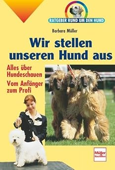Wir stellen unseren Hund aus. Ratgeber rund um den Hund.