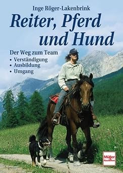 Reiter, Pferd und Hund. Der Weg zum Team: Verständigung - Ausbildung - Umgang