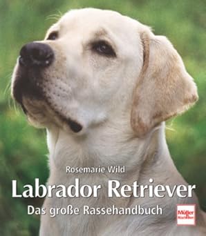 Labrador Retriever. Das große Rassehandbuch.