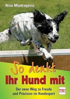 So denkt Ihr Hund mit. Der neue Weg zu Freude und Präzision im Hundesport