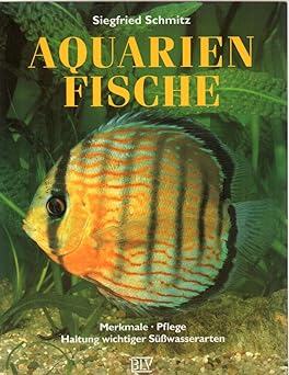 Aquarienfische. Merkmale, Pflege, Haltung wichtiger Süßwasserarten