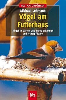 Vögel am Futterhaus. Vögel in Gärten und Parks erkennen und richtig füttern