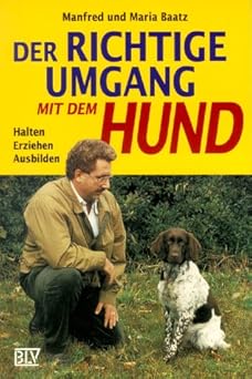 Der richtige Umgang mit dem Hund. Halten. Erziehen. Ausbilden