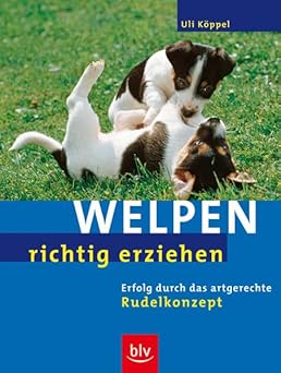 Welpen richtig erziehen. Erfolg durch das artgerechte Rudelkonzept