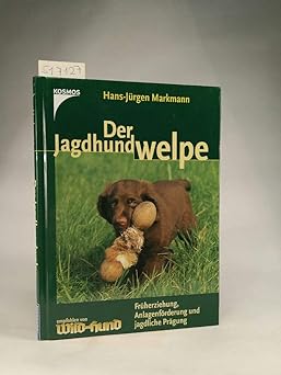 Der Jagdhundwelpe. Früherziehung, Anlagenförderung und jagdliche Prägung