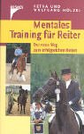 Mentales Training für Reiter. Der neue Weg zum erfolgreichen Reiten
