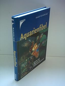 Aquarienfibel. Fische und Pflanzen im Süßwasseraquarium