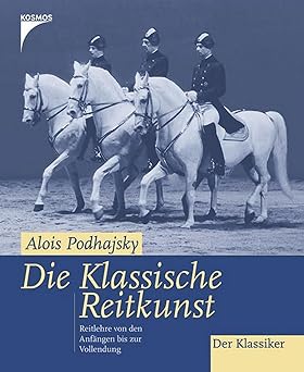 Die klassische Reitkunst. Reitlehre von den Anfängen bis zur Vollendung