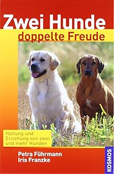 Zwei Hunde doppelte Freude. Haltung und Erziehung von zwei und mehr Hunden