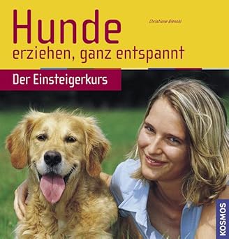 Hunde erziehen, ganz entspannt. Der Einsteigerkurs