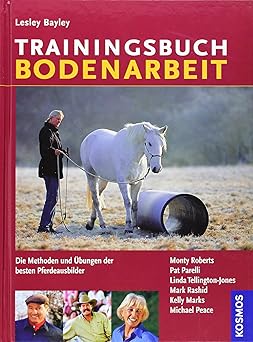 Trainingsbuch Bodenarbeit. Die Methoden und Übungen der besten Pferdeausbilder
