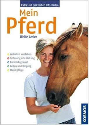 Mein Pferd: Verhalten verstehen Fütterung und Haltung Natürlich gesund Reiten und Umgang Pferdepfleg