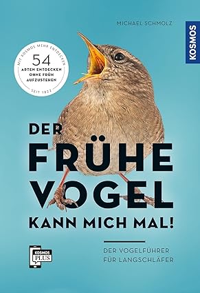 Der frühe Vogel kann mich mal - der Vogelführer für Langschläfer: 55 Arten entdecken ohne früh aufzu