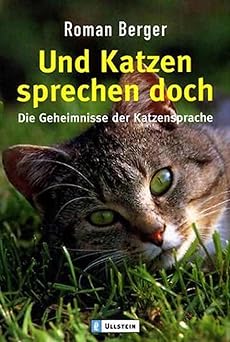 Und Katzen sprechen doch. Die Geheimnisse der Katzensprache.