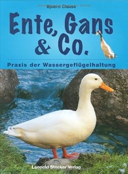 Ente, Gans & Co. Praxis der Wassergeflügelhaltung