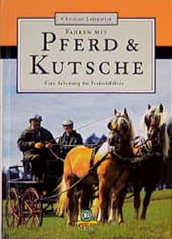 Fahren mit Pferd und Kutsche. Eine Anleitung für Freizeitfahrer