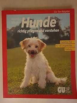 Hunde richtig pflegen und verstehen. Experten-Rat für die artgerechte Haltung