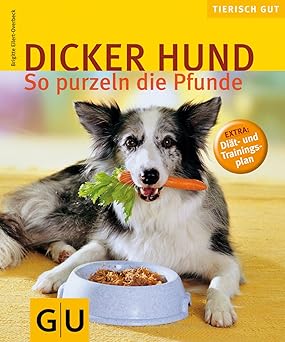 Dicker Hund. So purzeln die Pfunde. Extra: Diät und Trainingsplan