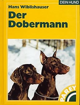 Der Dobermann. Praktische Ratschläge für Haltung, Pflege und Erziehung