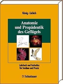 Anatomie und Propädeutik des Geflügels. Lehrbuch und Farbatlas für Studium und Praxis