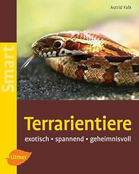 Terrarientiere. Exotisch - spannend - geheimnisvoll