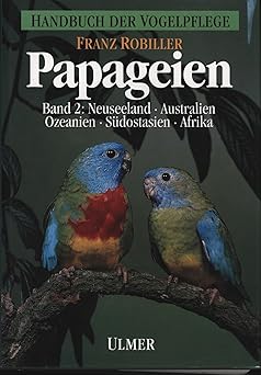 Papageien, 3 Bde., Bd.2, Neuseeland, Australien, Ozeanien, Südostasien und Afrika