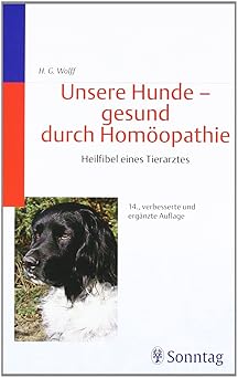Unsere Hunde, gesund durch Homöopathie. Heilfibel eines Tierarztes
