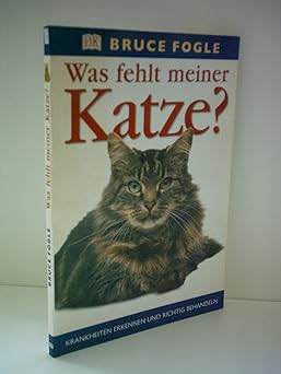 Was fehlt meiner Katze? Krankheiten erkennen und richtig behandeln