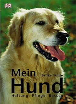 Mein Hund. Haltung, Pflege, Rassen