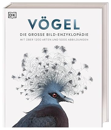 Vögel: Die große Bild-Enzyklopädie mit über 1200 Arten und 5000 Abbildungen (DK Bibliothek)