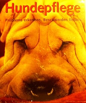 Hundepflege. Probleme erkennen, Beschwerden lindern