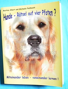Hunde - Rätsel auf vier Pfoten ? Miteinander leben - voneinander lernen!