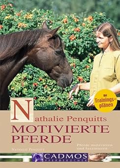 Nathalie Penquitts motivierte Pferde. Pferde motivieren und faszinieren