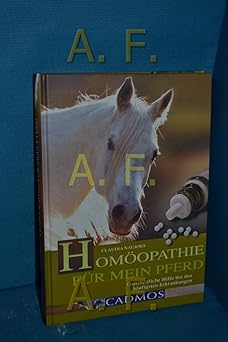 Homöopathie für mein Pferd. Ganzheitliche Hilfe bei den häufigsten Erkrankungen