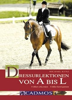 Dressurlektionen von A bis L. Fehler erkennen - Fehler korrigieren