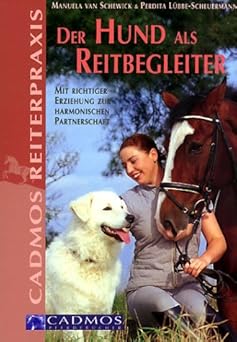 Der Hund als Reitbegleiter. Mit richtiger Erziehung zur harmonischen Partnerschaft.