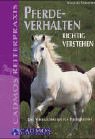 Pferdeverhalten richtig verstehen. Eine Verhaltenskunde für Pferdefreunde