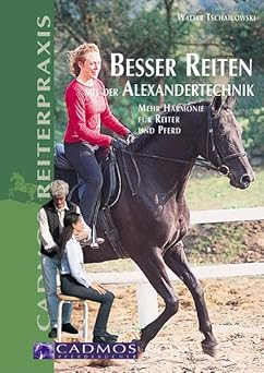 Besser reiten mit der Alexandertechnik. Mehr Harmonie für Reiter und Pferd
