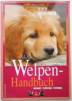 Das Welpenhandbuch. Auswahl, Ernährung, Erziehung