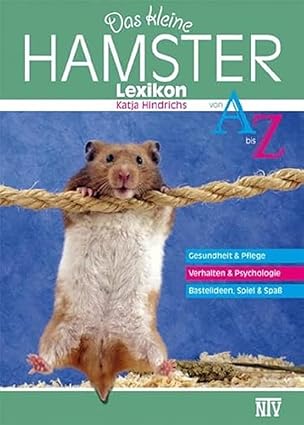 Das kleine Hamsterlexikon: Gesunheit & Pflege, Verhalten & Psychologie, Bastelideen, Spiel & Spaß