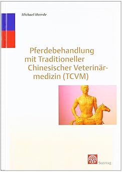 Pferdebehandlung mit Traditioneller Chinesischer Medizin (TCVM). Der Pferdeklassiker