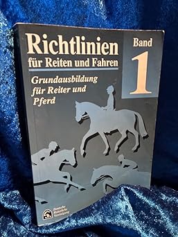 Richtlinien für Reiten und Fahren, Bd.1, Grundausbildung für Reiter und Pferd
