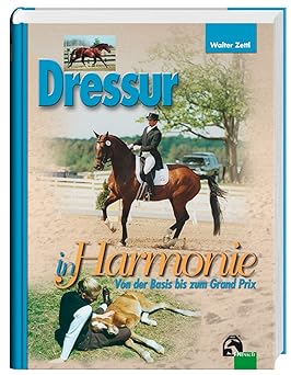 Dressur in Harmonie. Von der Basis bis zum Grand Prix