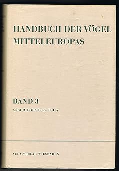 Handbuch der Vögel Mitteleuropas, 14 Bde. in Tl.-Bdn., Reg.-Bd. u. Kompendium, Bd.3, Anseriformes