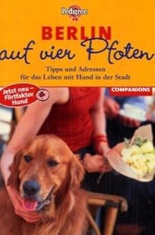 Berlin auf vier Pfoten. Tipps und Adressen für das Leben mit Hund in der Stadt