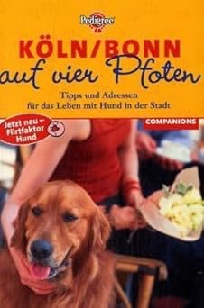 Köln/Bonn auf vier Pfoten. Tipps und Adressen für das Leben mit Hund in der Stadt